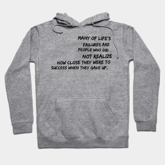 Many of life's failures were people who did not realize how close they were to success when they gave up Hoodie by GMAT